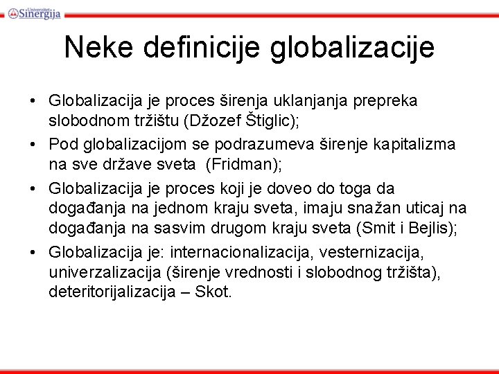 Neke definicije globalizacije • Globalizacija je proces širenja uklanjanja prepreka slobodnom tržištu (Džozef Štiglic);