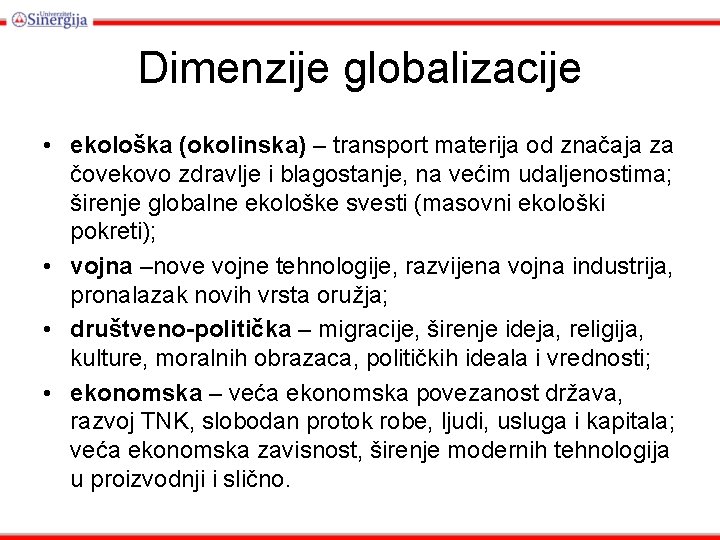 Dimenzije globalizacije • ekološka (okolinska) – transport materija od značaja za čovekovo zdravlje i