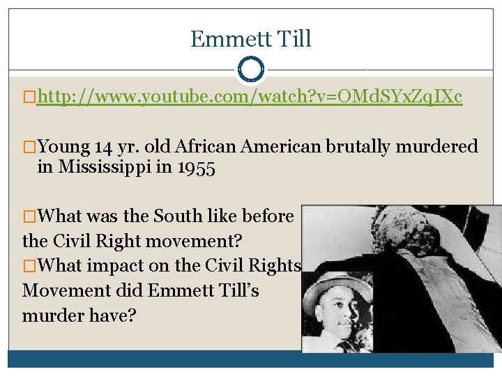 Emmett Till �http: //www. youtube. com/watch? v=OMd. SYx. Zq. IXc �Young 14 yr. old