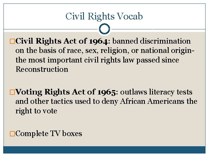 Civil Rights Vocab �Civil Rights Act of 1964: banned discrimination on the basis of
