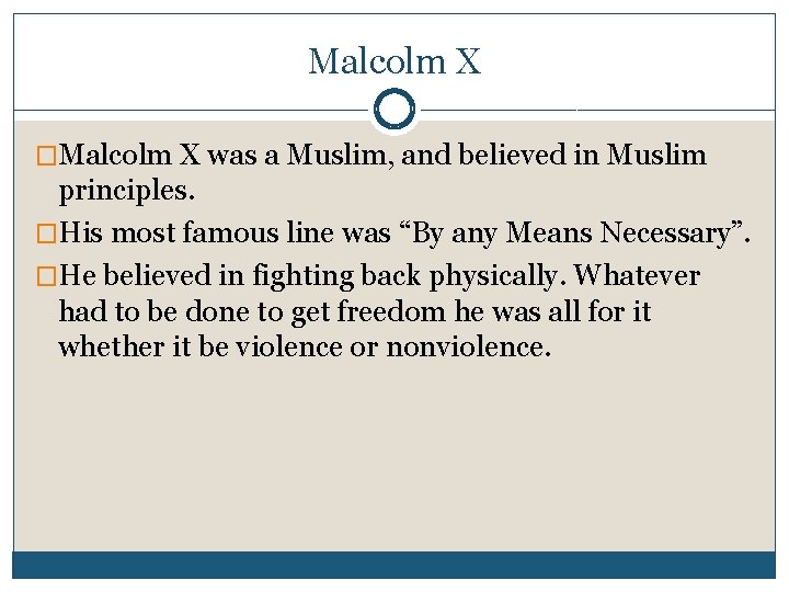 Malcolm X �Malcolm X was a Muslim, and believed in Muslim principles. �His most