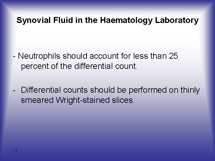Synovial Fluid in the Haematology Laboratory - Neutrophils should account for less than 25
