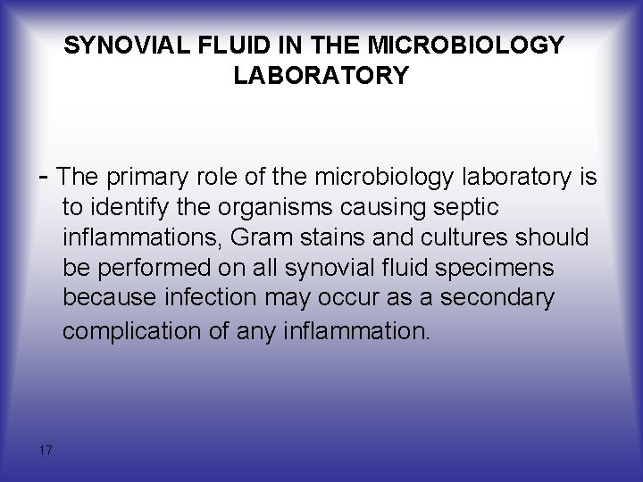 SYNOVIAL FLUID IN THE MICROBIOLOGY LABORATORY - The primary role of the microbiology laboratory