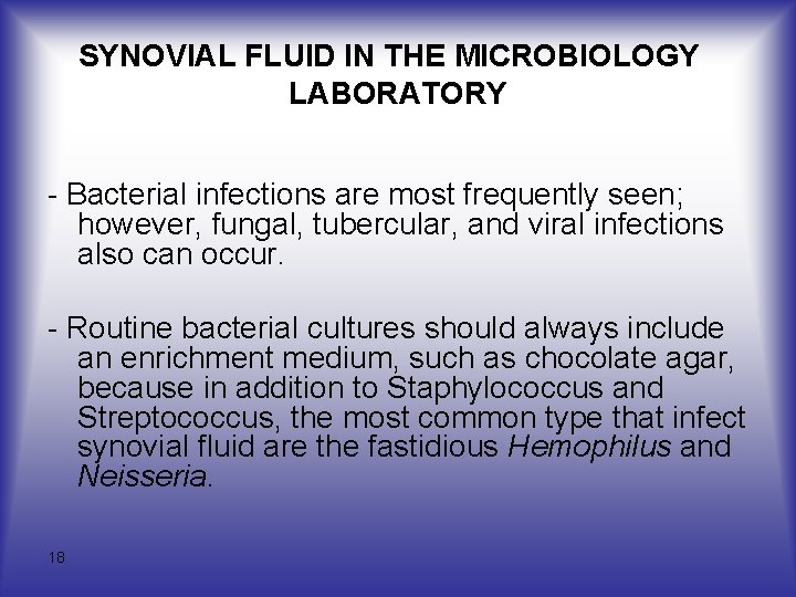 SYNOVIAL FLUID IN THE MICROBIOLOGY LABORATORY - Bacterial infections are most frequently seen; however,