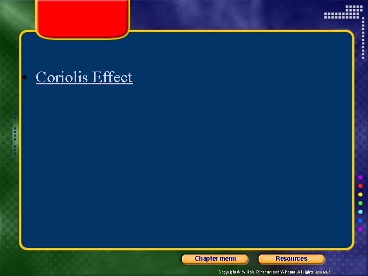  • Coriolis Effect Chapter menu Resources Copyright © by Holt, Rinehart and Winston.