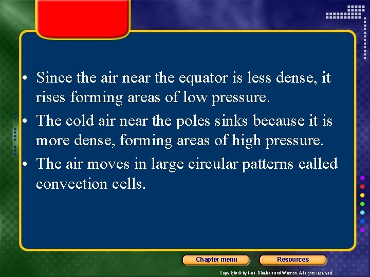  • Since the air near the equator is less dense, it rises forming