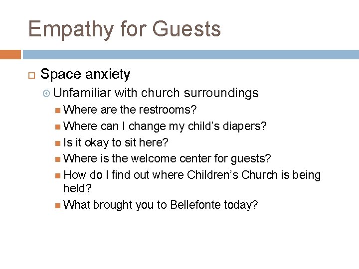 Empathy for Guests Space anxiety Unfamiliar with church surroundings Where are the restrooms? Where