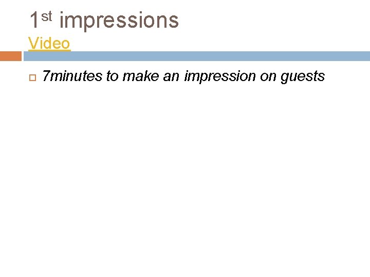 1 st impressions Video 7 minutes to make an impression on guests 