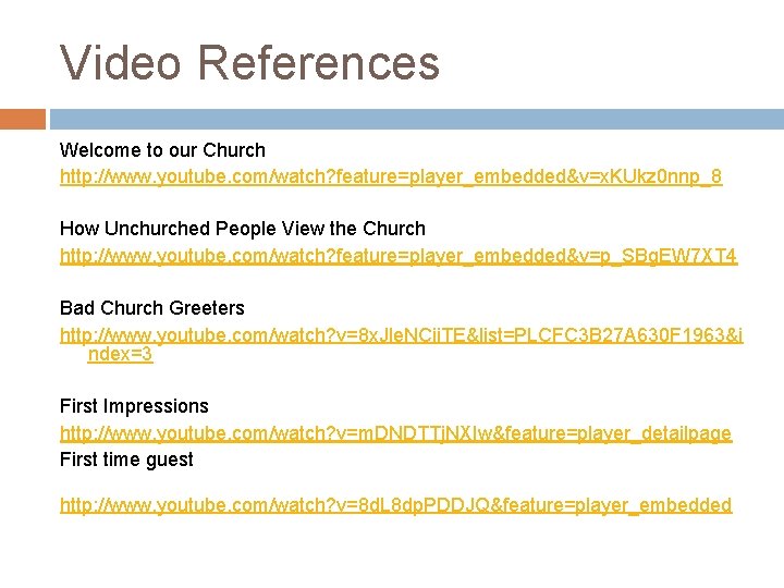 Video References Welcome to our Church http: //www. youtube. com/watch? feature=player_embedded&v=x. KUkz 0 nnp_8