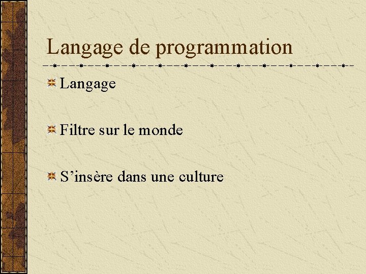 Langage de programmation Langage Filtre sur le monde S’insère dans une culture 