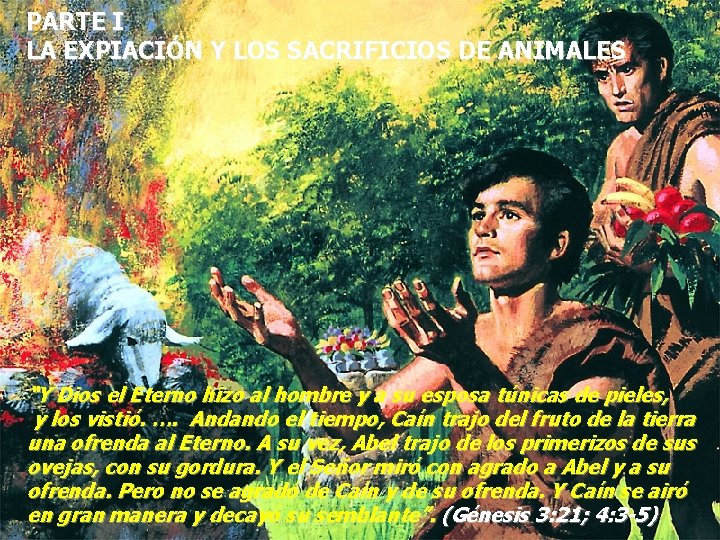 PARTE I LA EXPIACIÓN Y LOS SACRIFICIOS DE ANIMALES “Y Dios el Eterno hizo