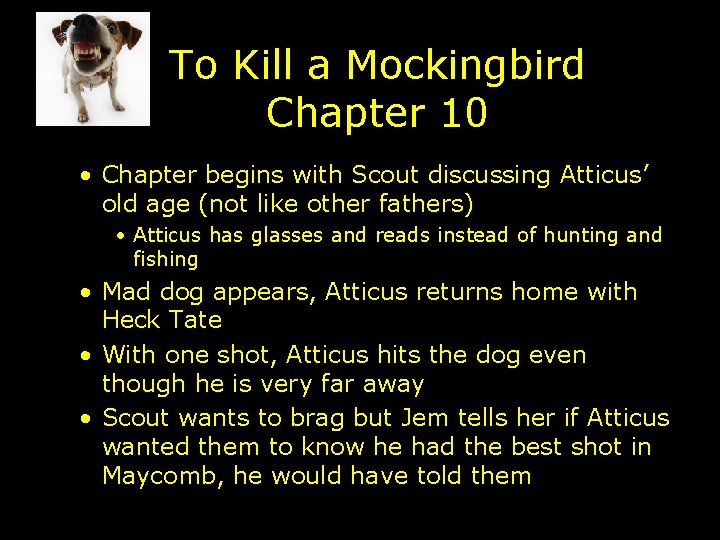 To Kill a Mockingbird Chapter 10 • Chapter begins with Scout discussing Atticus’ old