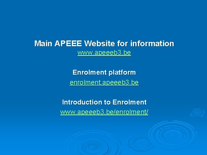 Main APEEE Website for information www. apeeeb 3. be Enrolment platform enrolment. apeeeb 3.