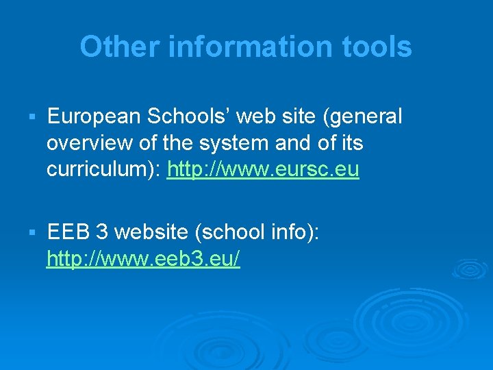 Other information tools § European Schools’ web site (general overview of the system and