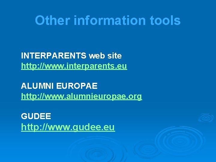 Other information tools INTERPARENTS web site http: //www. interparents. eu ALUMNI EUROPAE http: //www.