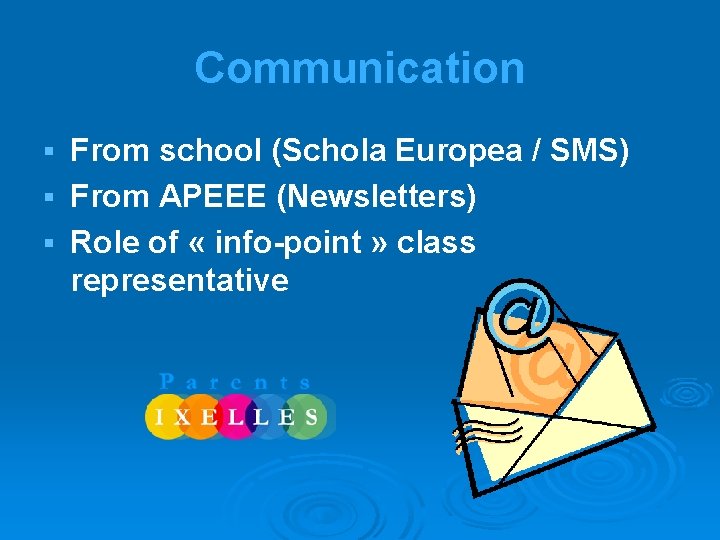 Communication From school (Schola Europea / SMS) § From APEEE (Newsletters) § Role of