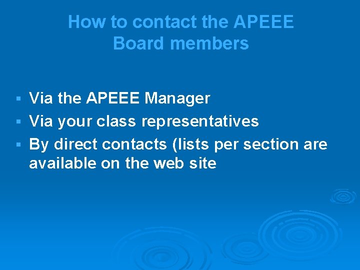 How to contact the APEEE Board members Via the APEEE Manager § Via your