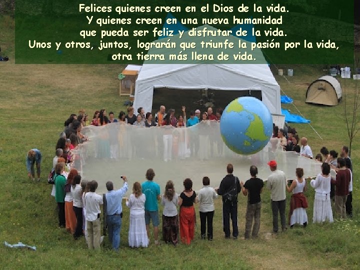 Felices quienes creen en el Dios de la vida. Y quienes creen en una Felices quienes creen en el Dios de la vida. Y quienes creen en una
