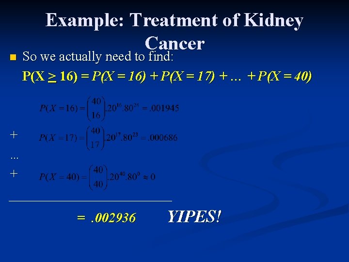 n Example: Treatment of Kidney Cancer So we actually need to find: P(X > n Example: Treatment of Kidney Cancer So we actually need to find: P(X >