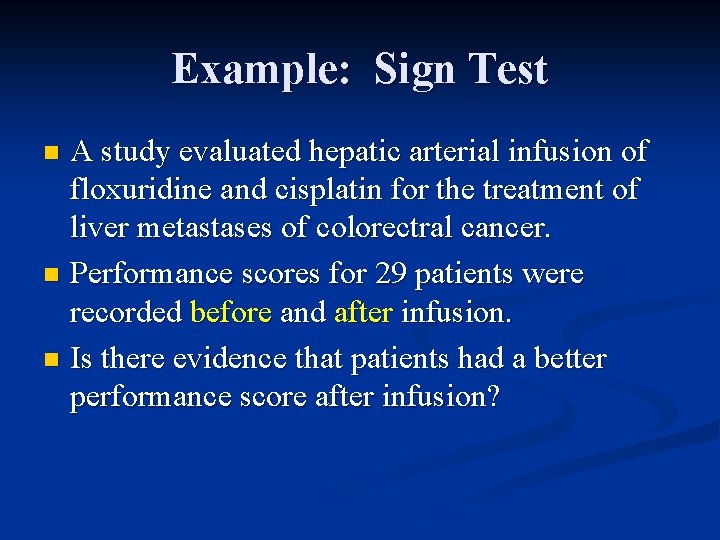 Example: Sign Test A study evaluated hepatic arterial infusion of floxuridine and cisplatin for