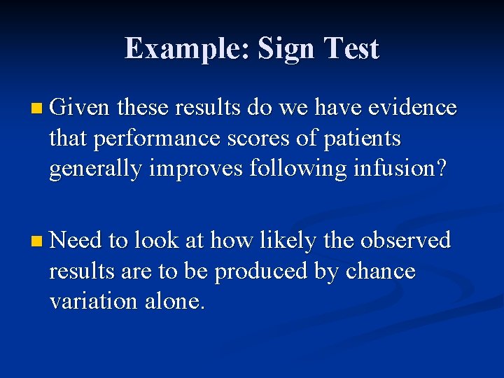 Example: Sign Test n Given these results do we have evidence that performance scores