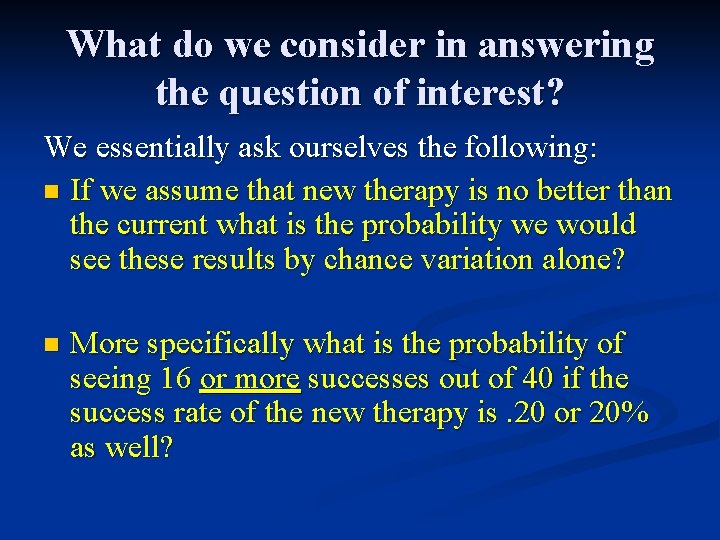 What do we consider in answering the question of interest? We essentially ask ourselves