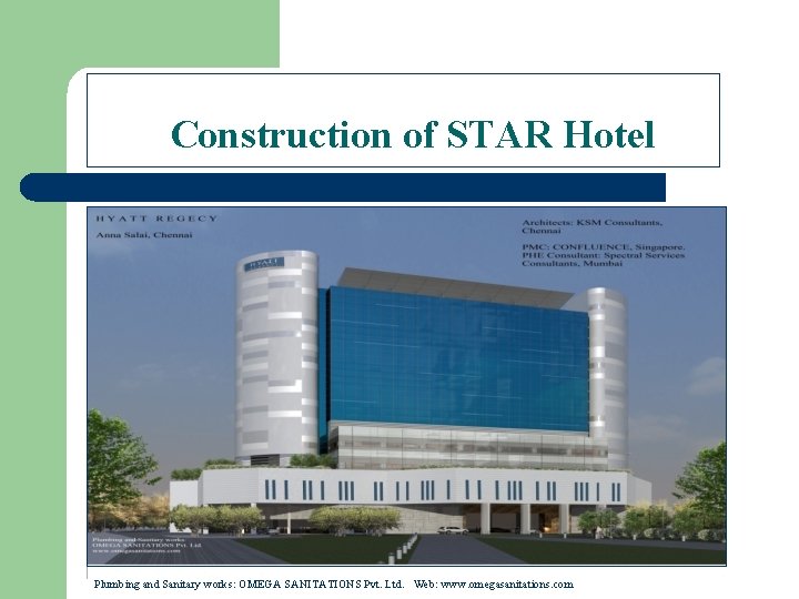 Construction of STAR Hotel Plumbing and Sanitary works: OMEGA SANITATIONS Pvt. Ltd. Web: www.