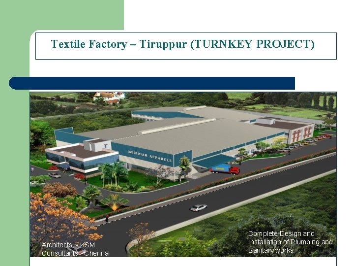 Textile Factory – Tiruppur (TURNKEY PROJECT) Architects: - KSM Consultants - Chennai Complete Design