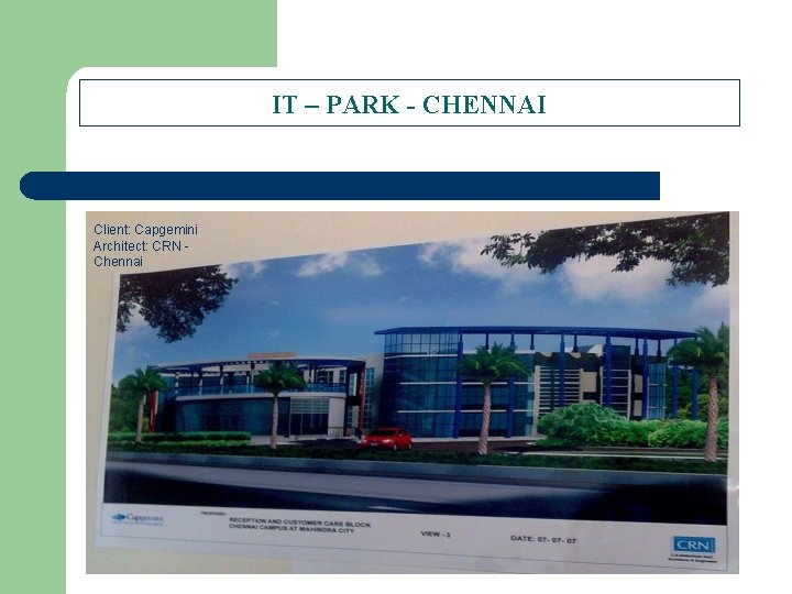IT – PARK - CHENNAI Client: Capgemini Architect: CRN Chennai 