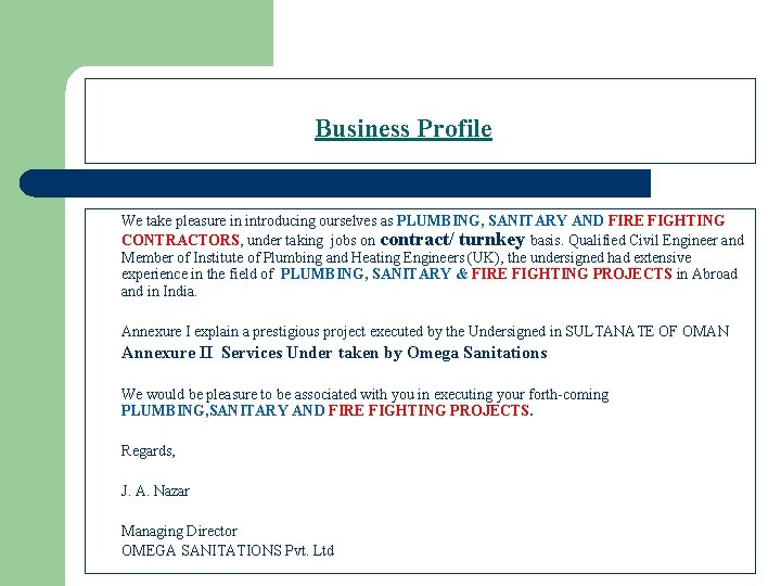 Business Profile We take pleasure in introducing ourselves as PLUMBING, SANITARY AND FIRE FIGHTING