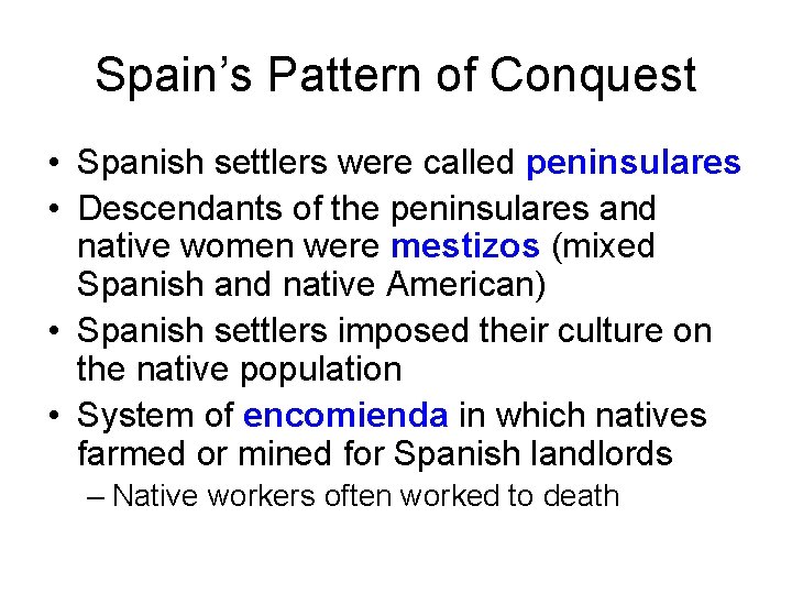 Spain’s Pattern of Conquest • Spanish settlers were called peninsulares • Descendants of the