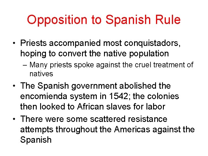 Opposition to Spanish Rule • Priests accompanied most conquistadors, hoping to convert the native