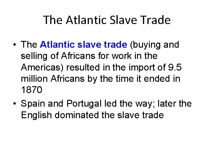 The Atlantic Slave Trade • The Atlantic slave trade (buying and selling of Africans