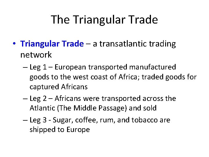 The Triangular Trade • Triangular Trade – a transatlantic trading network – Leg 1