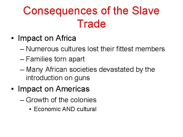 Consequences of the Slave Trade • Impact on Africa – Numerous cultures lost their