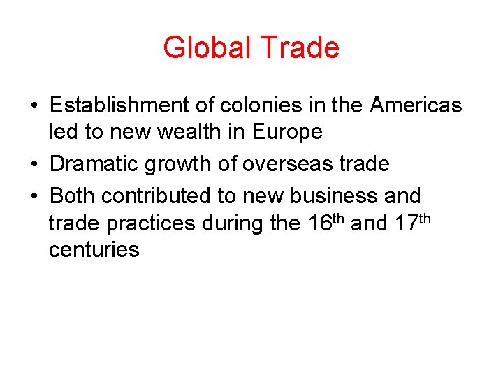 Global Trade • Establishment of colonies in the Americas led to new wealth in