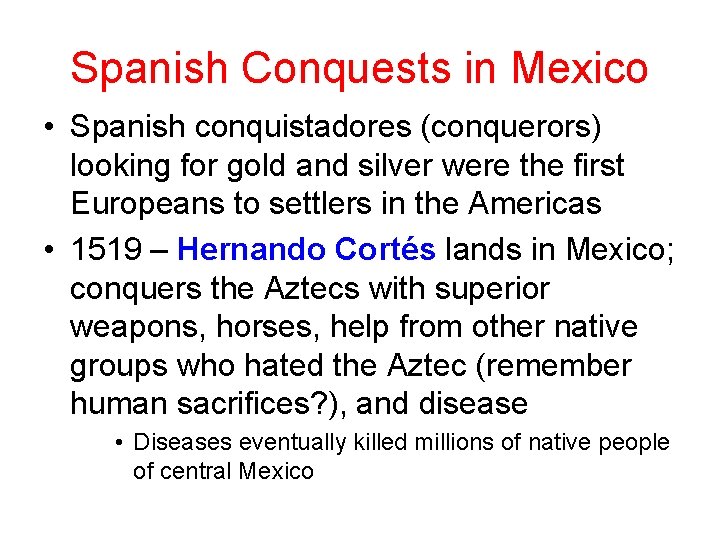 Spanish Conquests in Mexico • Spanish conquistadores (conquerors) looking for gold and silver were