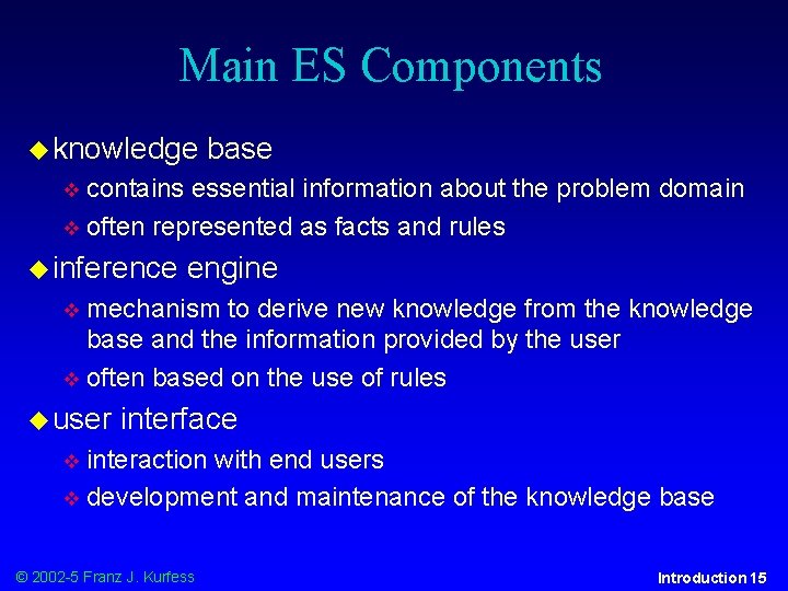 Main ES Components knowledge base contains essential information about the problem domain often represented