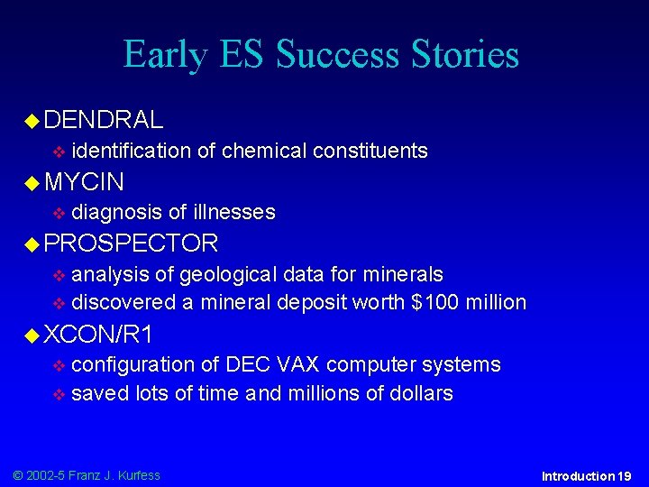 Early ES Success Stories DENDRAL identification of chemical constituents MYCIN diagnosis of illnesses PROSPECTOR