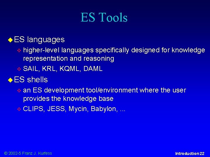 ES Tools ES languages higher-level languages specifically designed for knowledge representation and reasoning SAIL,