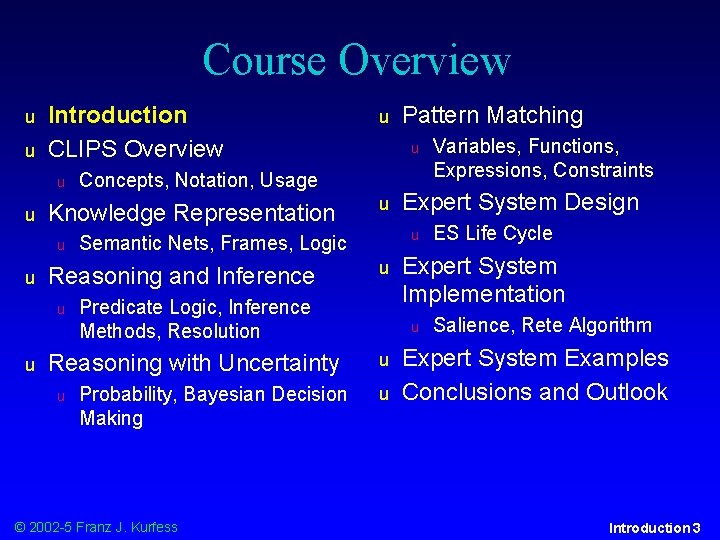 Course Overview u u Introduction CLIPS Overview u u u Probability, Bayesian Decision Making