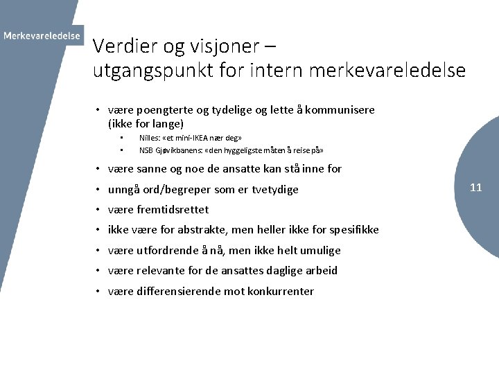 Verdier og visjoner – utgangspunkt for intern merkevareledelse • være poengterte og tydelige og