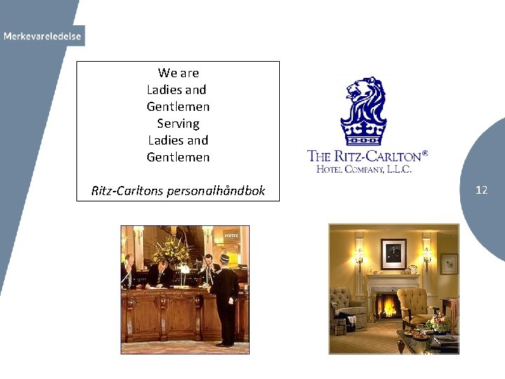 We are Ladies and Gentlemen Serving Ladies and Gentlemen Ritz-Carltons personalhåndbok 12 