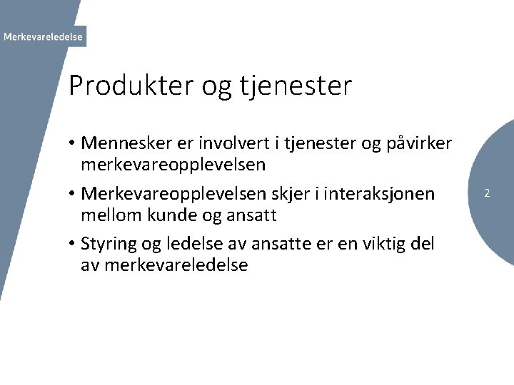 Produkter og tjenester • Mennesker er involvert i tjenester og påvirker merkevareopplevelsen • Merkevareopplevelsen