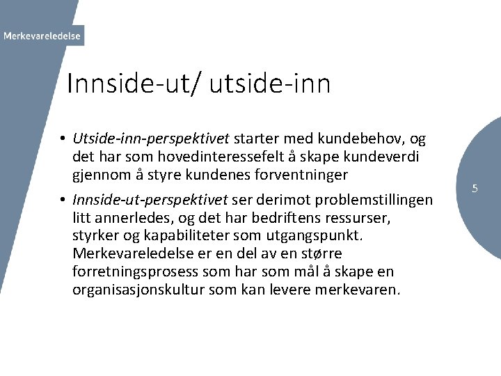 Innside-ut/ utside-inn • Utside-inn-perspektivet starter med kundebehov, og det har som hovedinteressefelt å skape