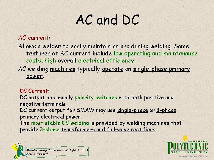 AC and DC AC current: Allows a welder to easily maintain an arc during