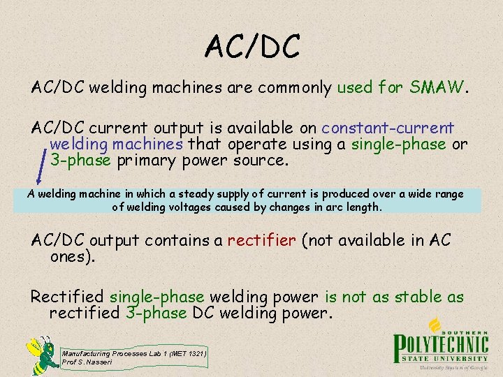 AC/DC welding machines are commonly used for SMAW. AC/DC current output is available on