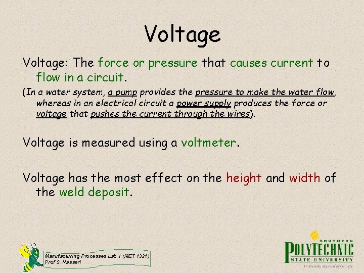 Voltage: The force or pressure that causes current to flow in a circuit. (In