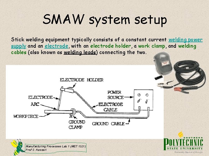 SMAW system setup Stick welding equipment typically consists of a constant current welding power