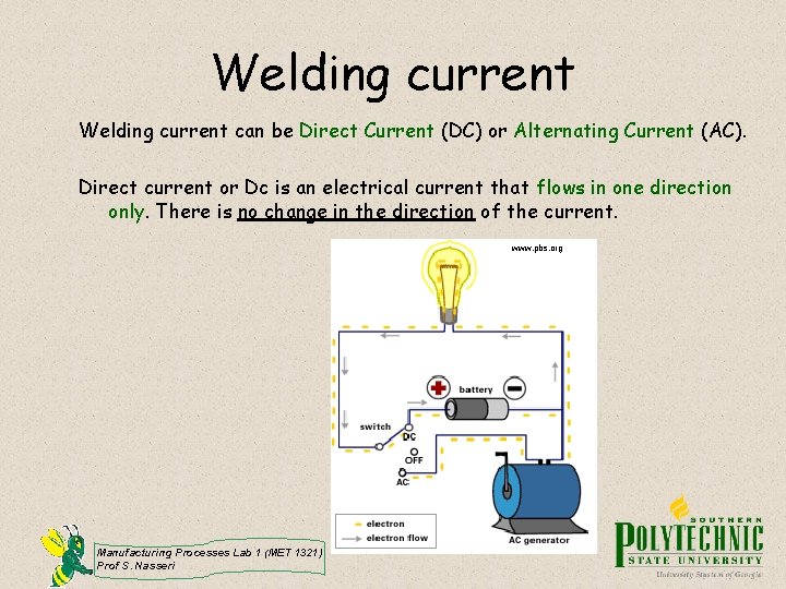 Welding current can be Direct Current (DC) or Alternating Current (AC). Direct current or